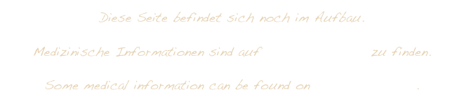 Diese Seite befindet sich noch im Aufbau.

Medizinische Informationen sind auf www.everth.info zu finden.

Some medical information can be found on www.everth.info.
